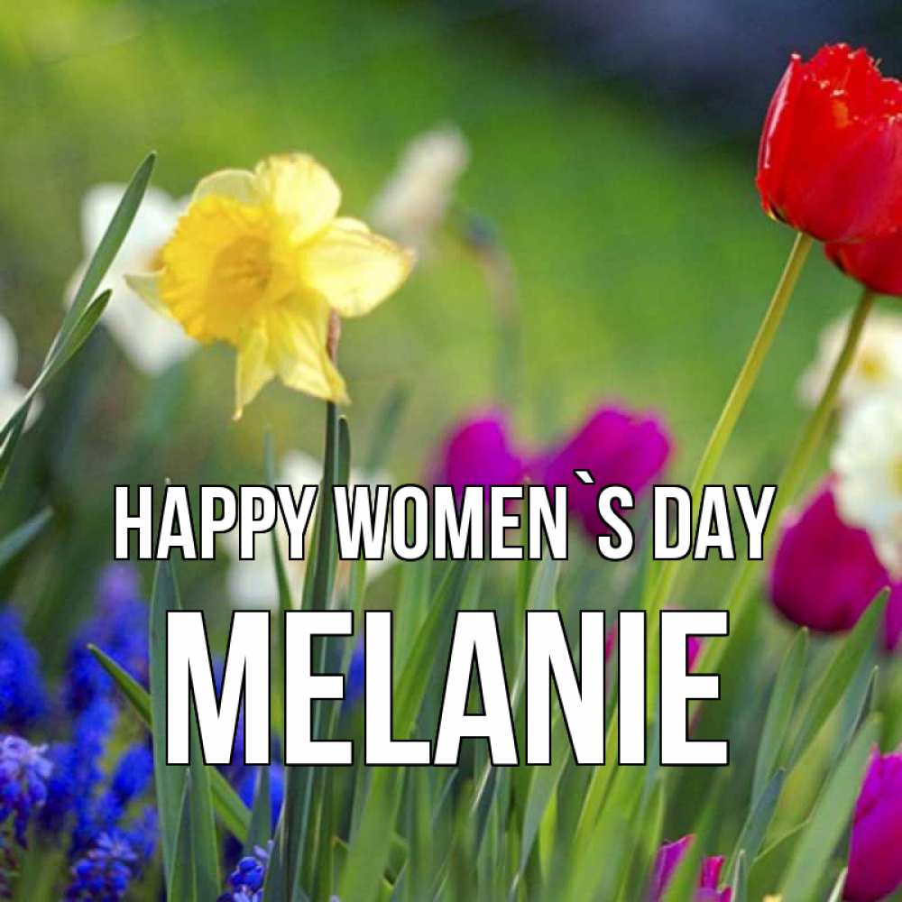 Greetings card с именем, Melanie happy women`s day международный женский день 3 Greetings with text for free download 